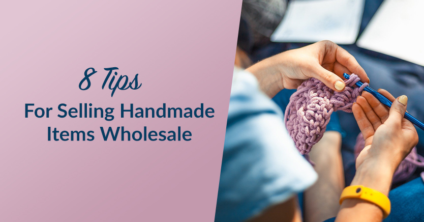 8 Tips For Selling Handmade Items Wholesale